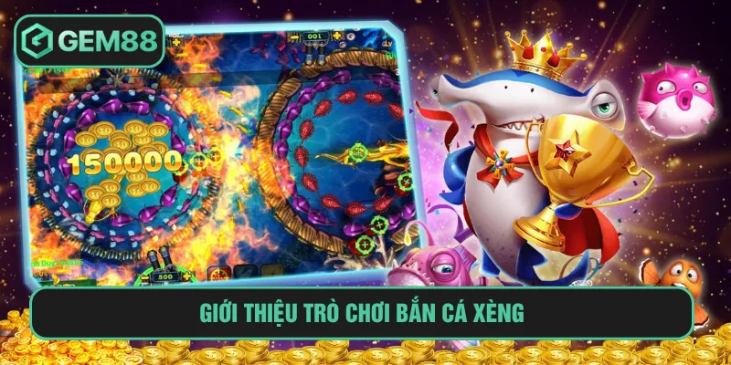 Bắn cá xèng là trò chơi giải trí online yêu thích hiện nay