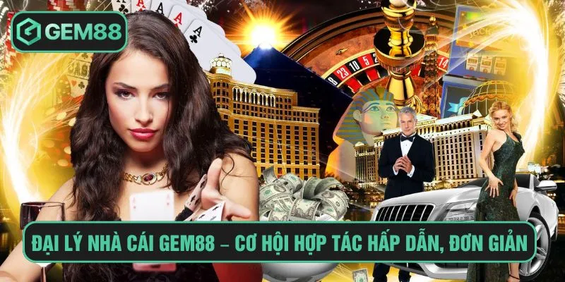 Đại lý nhà cái Gem88 – Cơ hội hợp tác hấp dẫn và đơn giản