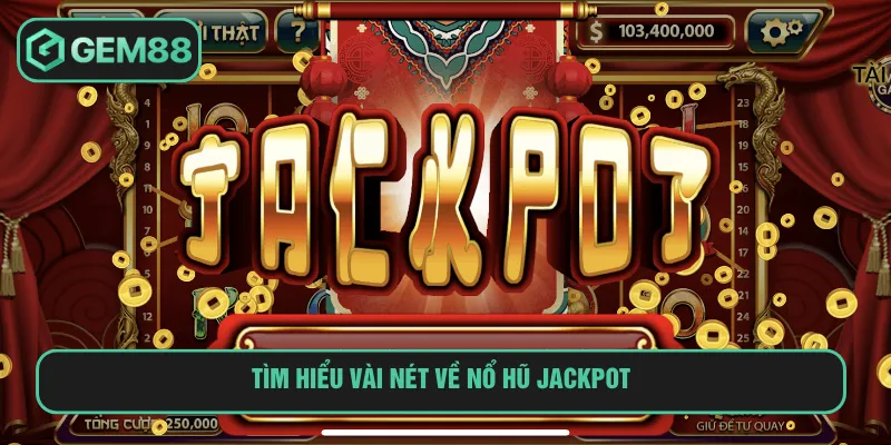 Nổ hũ jackpot tích lũy phần thưởng đầy lôi cuốn