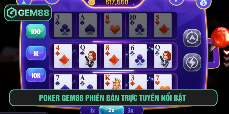 Cách Chơi Poker GEM88 Đánh Bài Chiến Thuật Tư Duy Sắc Bén Poker GEM88 phiên bản trực tuyến nổi bật