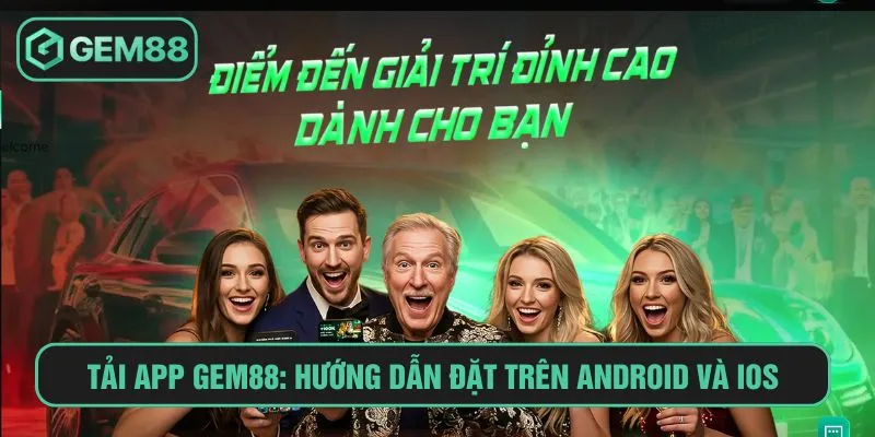 Hướng Dẫn Tải App Gem88 Trên Android và iOS Trong 3 Phút Tải app Gem88