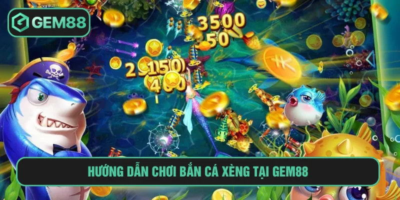 Tham khảo cách chơi bắn cá xèng khi tham gia Gem88