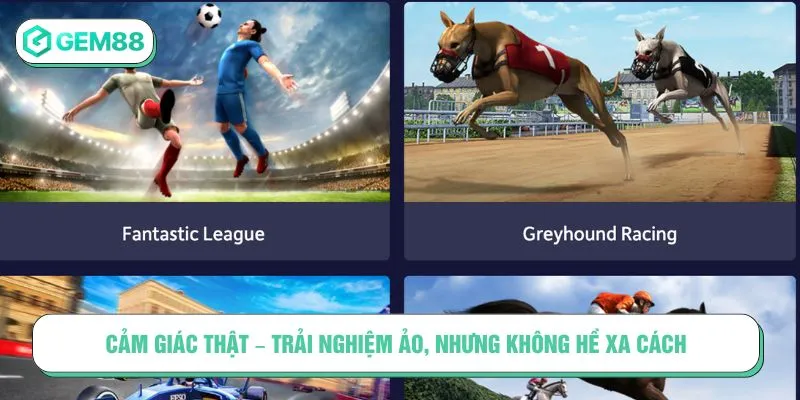 Cảm giác thật – trải nghiệm ảo, nhưng không hề xa cách