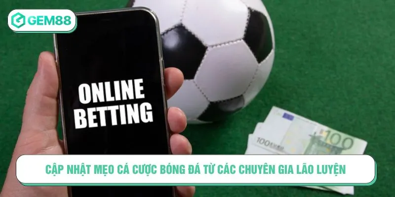 Cập nhật mẹo cá cược bóng đá từ các chuyên gia lão luyện