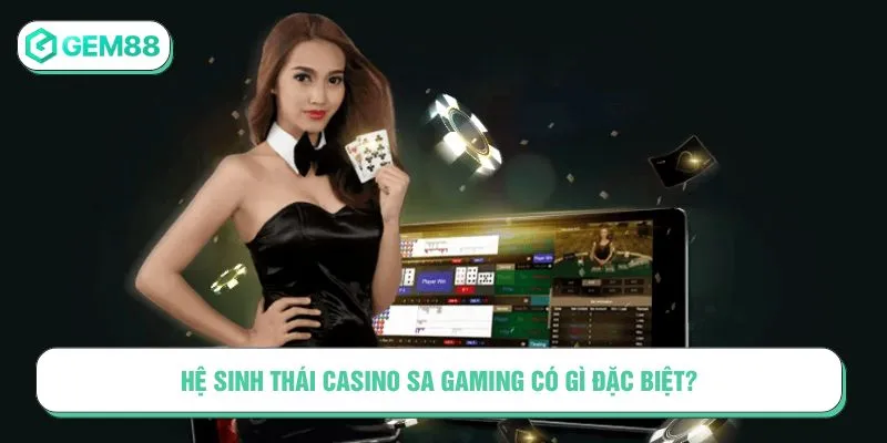 Hệ sinh thái Casino SA Gaming có gì đặc biệt?