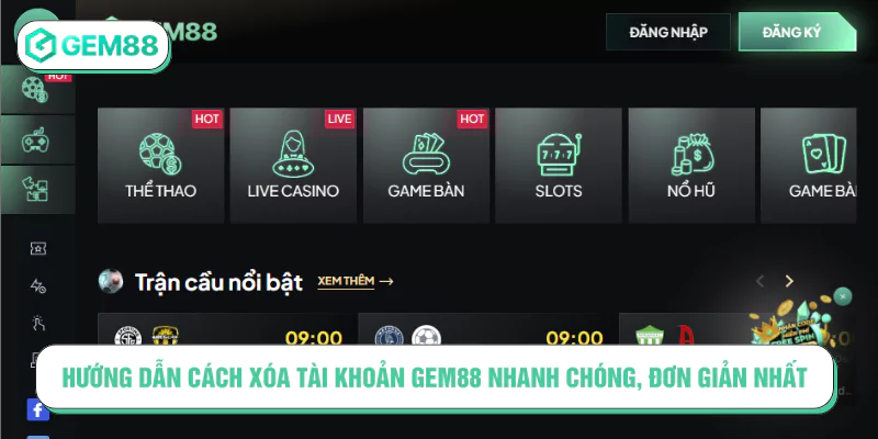 Hướng dẫn cách xóa tài khoản GEM88 nhanh chóng, đơn giản nhất