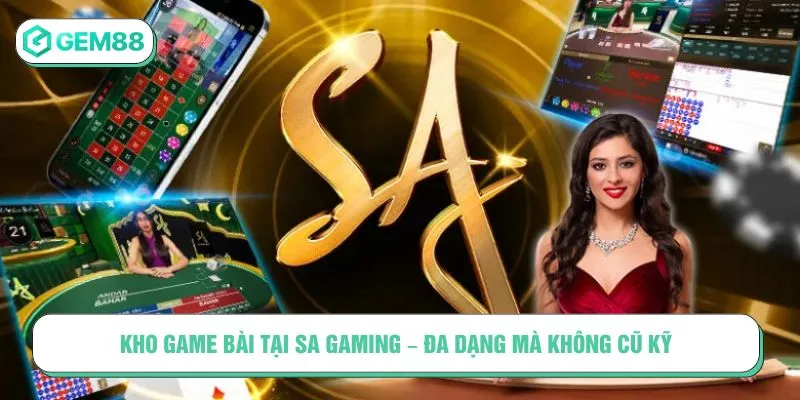 Kho game bài tại SA Gaming – Đa dạng mà không cũ kỹ