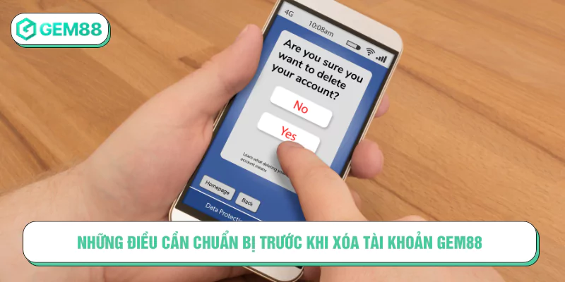 Những điều cần chuẩn bị trước khi xóa tài khoản GEM88